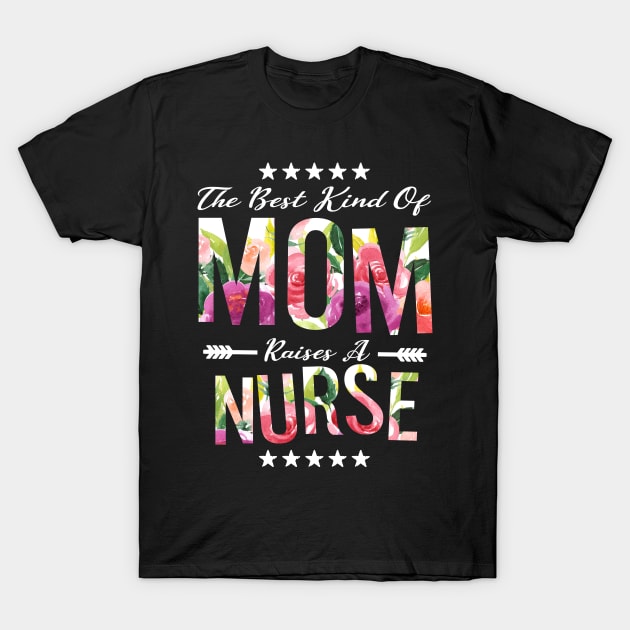 The Best Kind of MOM Raises a Nurse Nursing mommy gift T-Shirt by MIRgallery